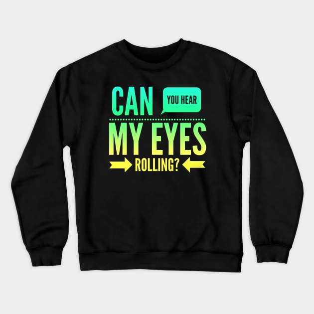 Can you hear my eyes rolling Crewneck Sweatshirt by BoogieCreates